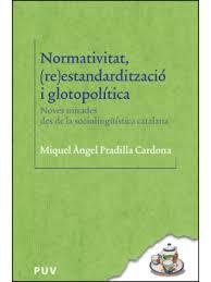 Presentació de llibre: Normativitat: (re)estandardització i glotopolítica. Noves mirades des de la sociolingüística catalana de Miquel Àngel Pradilla